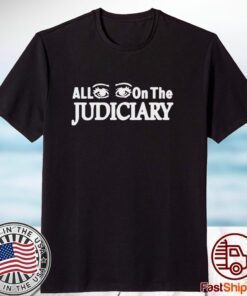 All Eyes On The Judiciary 2023 Shirt