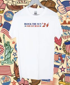 Block The Sun And Eat Bugs 24 T-Shirt