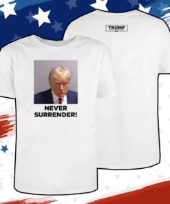 Trump 2024 Campaign Never Surrender Hoodie TShirt