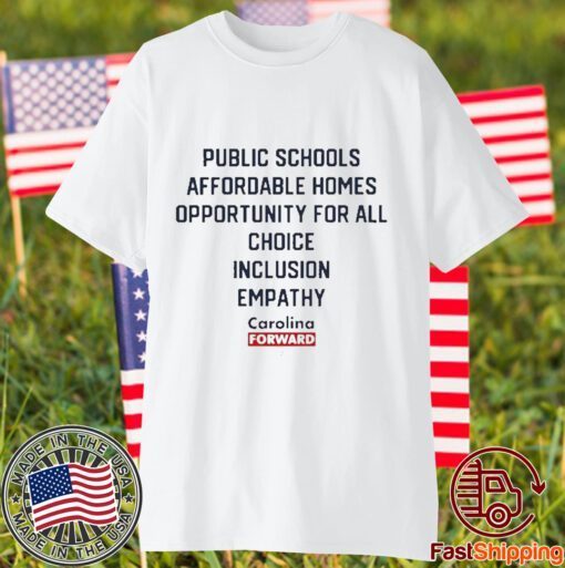 Carolina Forward Public Schools Affordable Homes Opportunity For All Choice Inclusion Empathy Classic Shirt