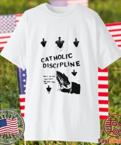 Catholic Discipline They'll Get Into Your Pants And Suck Your Soul T-Shirt
