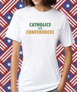 Catholics Vs Conference T-Shirt