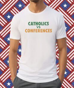 Catholics Vs Conference T-Shirt