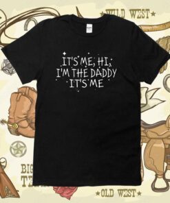 Channing Tatum It’s Me Hi I’m The Daddy It’s Me Classic Shirts