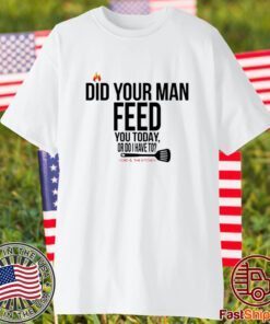 Cord And The Kitchen Did Your Man Feed You Today Or Do I Have To Classic Shirt
