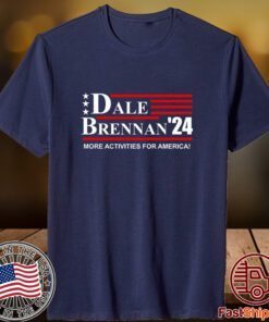 Dale Brennan 2024 More Activities For America Tee Shirt