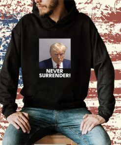 2024 Trump Never Surrender Sweatshirt TShirt