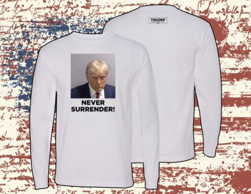 2024 Trump Never Surrender Sweatshirt TShirt