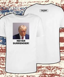 2024 Trump Never Surrender Sweatshirt TShirt