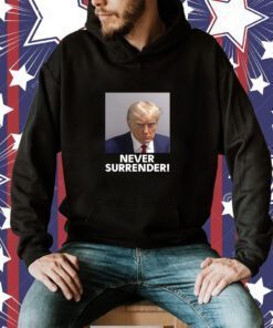 Donald Trump Never Surrender Funny Shirts