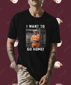 Funny Donald Trump Say I Want To Go Home Shirts