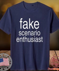 Fake Scenario Enthusiast 2023 Shirt