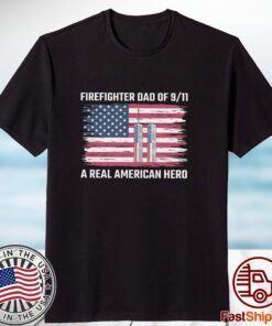 Firefighter dad of 9 11 A real American hero 2023 Shirt