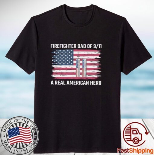 Firefighter dad of 9 11 A real American hero 2023 Shirt