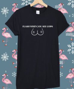 Flash When You See Cops T-Shirt
