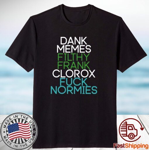 Fractalcounty Dank Memes Filthy Frank Clorox Fuck Normies Classic Shirt