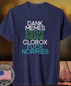 Fractalcounty Dank Memes Filthy Frank Clorox Fuck Normies Classic Shirt