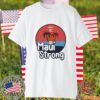 Fundraiser Support For Hawaii Fire Victims Maui Wildfire Relief Support Maui Lahaina Maui Strong Shirt