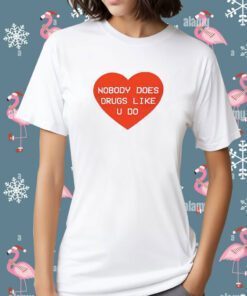 Gg Magree Nobody Does Drugs Like U Do T-Shirt
