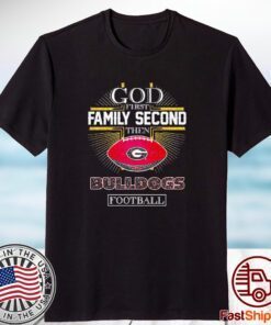 God First Family Second Then Georgia Bulldogs Football 2023 Shirt