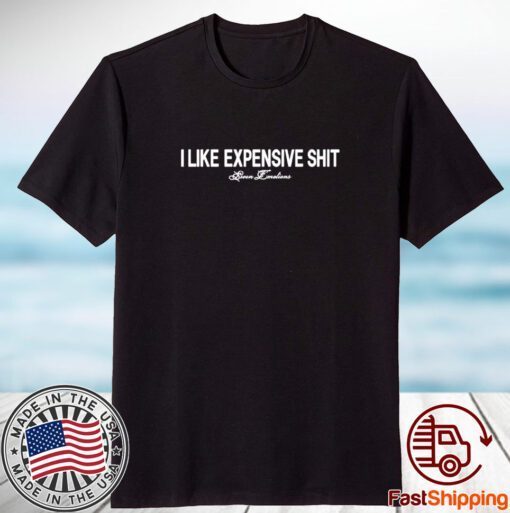 I Like Expensive Shit 2023 shirt