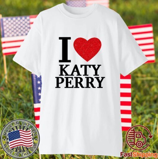 I Love Katy Perry 2023 Shirt