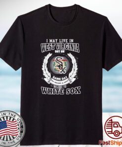 I May Live In West Virginia Be Long To Chicago White Sox Classic Shirt