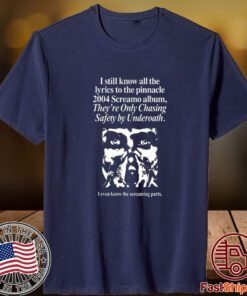 I Still Know All The Lyrics To The Pinnacle 2004 Screamo Album They're Only Chasing Safety By Underoath Classic Shirt