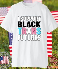 I Support Black Trans Futures 2023 Shirt