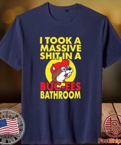I Took A Massive Shit In A Buc Ees Bathroom 2023 Shirt