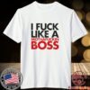 I fuck like a mothafuckin boss Tee Shirt
