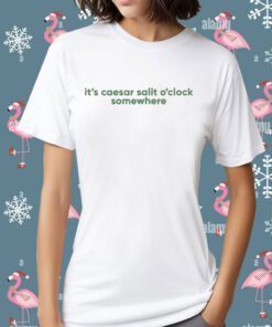 It's Caesar Salit O'Clock Somewhere Tee Shirt