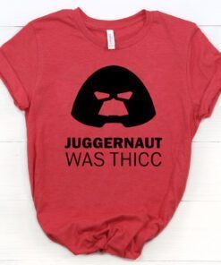 Juggernaut Was Thicc Classic Shirt