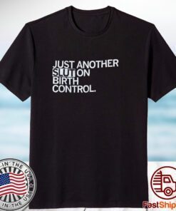 Just Another Slut On Birth Control T-Shirt
