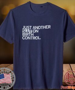 Just Another Slut On Birth Control T-Shirt