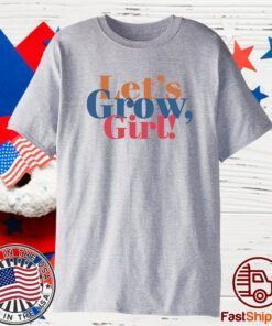 Let's Grow Girl 2023 Shirt