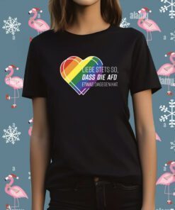 Liebe Stets So Dass Die Afd Etwas Dagegen Hat T-Shirt