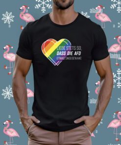Liebe Stets So Dass Die Afd Etwas Dagegen Hat T-Shirt
