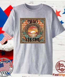 MAUI STRONG - 100% of the proceeds will be donated T-shirt