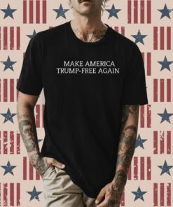 Make America Trump Free Again T-Shirt
