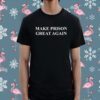 Make Prison Great Again Tee Shirt