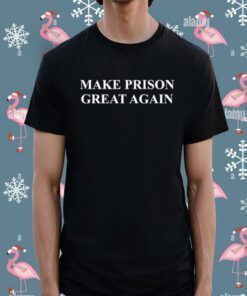 Make Prison Great Again Tee Shirt