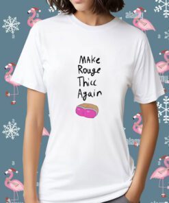 Make Rouge Thicc Again 2023 Shirt