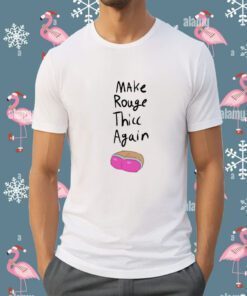 Make Rouge Thicc Again 2023 Shirt