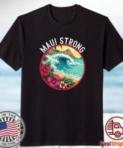 Maui Strong Support for Hawaii Fire Victims 2023 Shirt