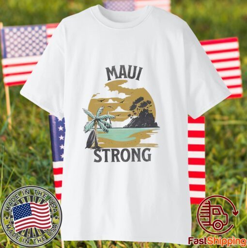 Maui Wildfire Relief, Lahaina Support Maui Strong 2023 Shirt