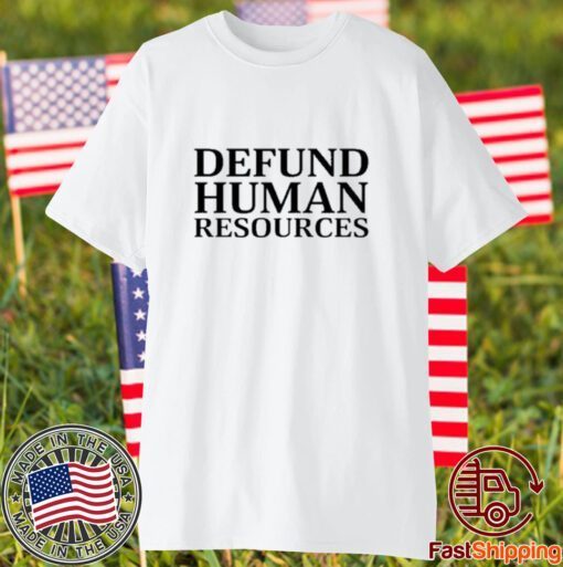 Middleclassfancy Defund Human Resources 2023 Shirt