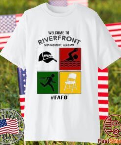Montgomery Alabama Welcome To Riverfront Fafo 2023 Classic Shirt
