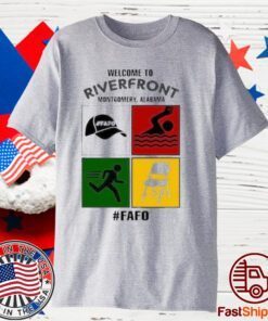 Montgomery Alabama Welcome To Riverfront Fafo 2023 Classic Shirt