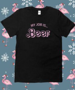 My Job is Beer TShirt